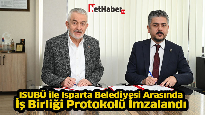 ISUBÜ ile Isparta Belediyesi Arasındaİ Birliği Protokolü İmzalandı