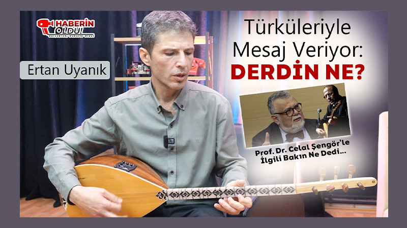 Ertan Uyanık Haberin Oldu'ya konuştu: Derdiniz Ne? 