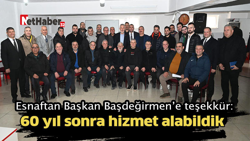 Esnaftan Başkan Başdeğirmen’e teşekkür: 60 yıl sonra hizmet alabildik