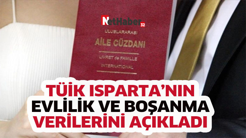 TÜİK ISPARTA’NIN     EVLİLİK VE BOŞANMA     VERİLERİNİ AÇIKLADI