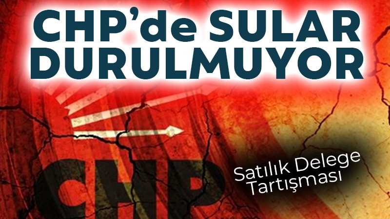 CHP'de Sular Durulmuyor! 