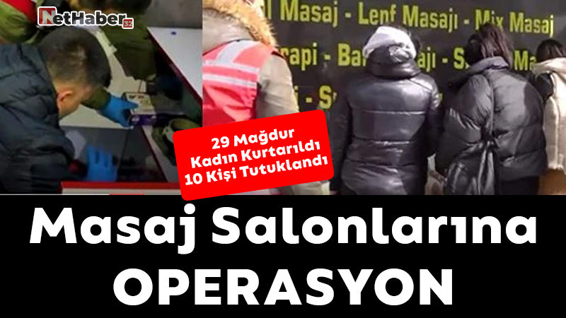 Masaj Salonlarına Operasyon / 29 Kadın Kurtarıldı / 10 Kişi Tutuklandı 