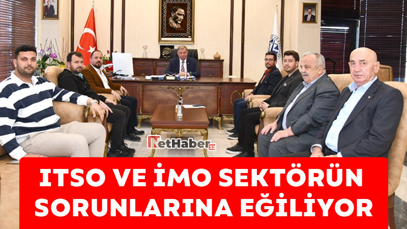 ITSO VE İMO SEKTÖRÜN  SORUNLARINA EĞİLİYOR