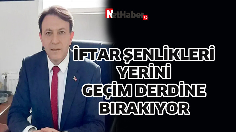 İFTAR ŞENLİKLERİ YERİNİ GEÇİM DERDİNE BIRAKIYOR.