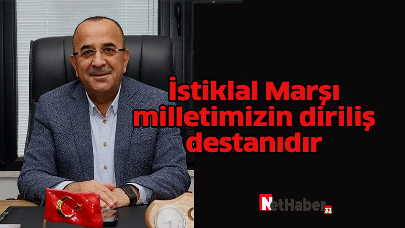 İstiklal Marşı, milletimizin diriliş destanıdır