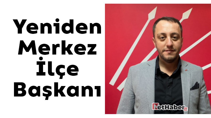 Birtan Takmaz Yeniden Merkez İlçe Başkanı 