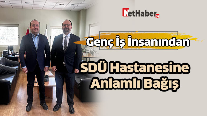 Genç İş İnsanından SDÜ Hastanesine Anlamlı Bağış