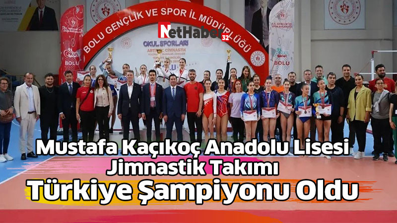 Mustafa Kaçıkoç Anadolu Lisesi Jimnastik Takımı Türkiye Şampiyonu Oldu