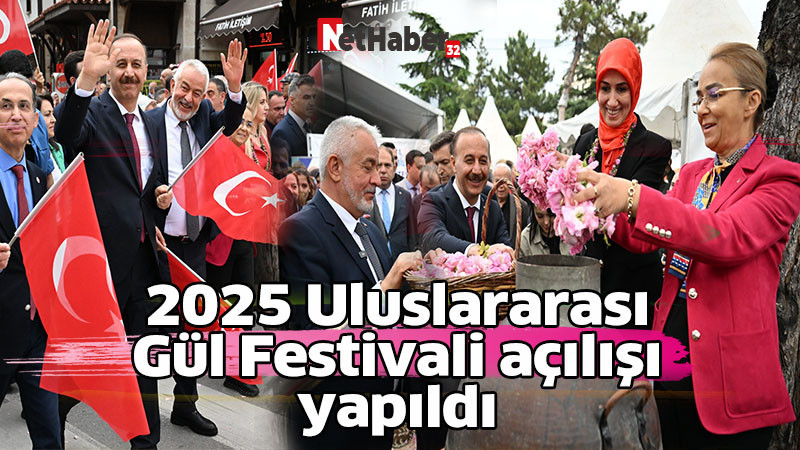 2025 Uluslararası Gül Festivali açılışı yapıldı.