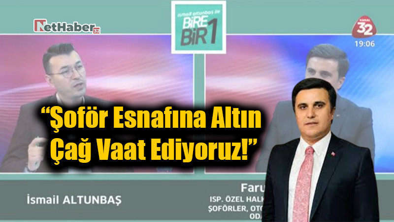 “Şoför Esnafına Altın Çağ Vaat Ediyoruz!”