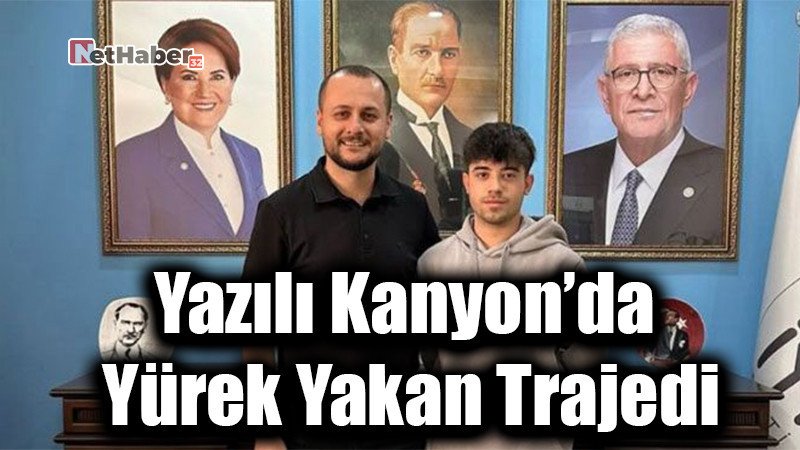 Yazılı Kanyon’da Yürek Yakan Trajedi: İYİ Partili Genç Enes Sarıkaya Hayatını Kaybetti