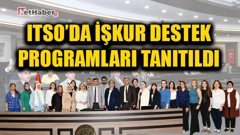 ITSO’DA İŞKUR DESTEK  PROGRAMLARI TANITILDI