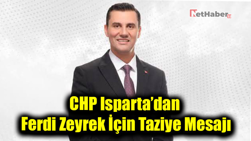 CHP Isparta’dan Ferdi Zeyrek İçin Taziye Mesajı