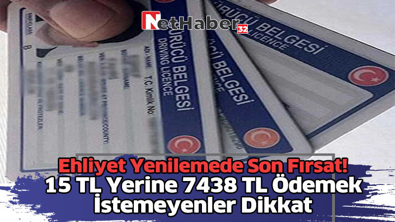 Ehliyet Yenilemede Son Fırsat! 15 TL Yerine 7438 TL Ödemek İstemeyenler Dikkat