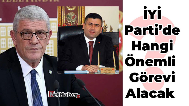 İsa Yalçın'a İYİ Parti'de Büyük Görev