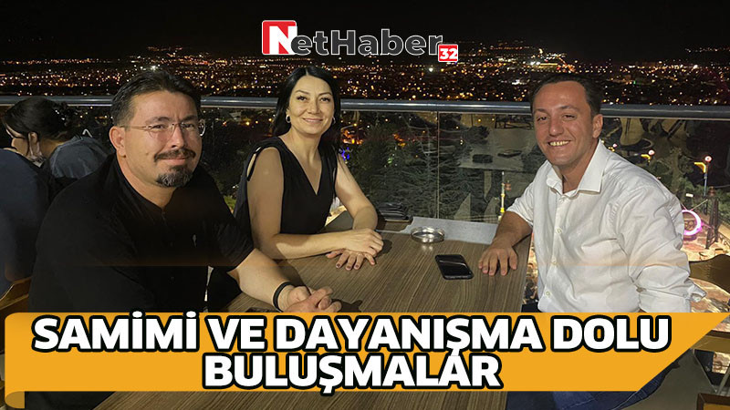 SAMİMİ VE DAYANIŞMA DOLU BULUŞMALAR