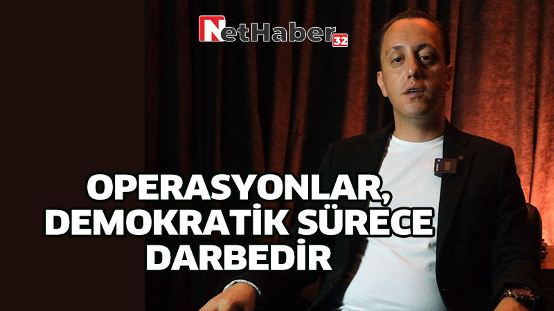 OPERASYONLAR, DEMOKRATİK SÜRECE DARBEDİR