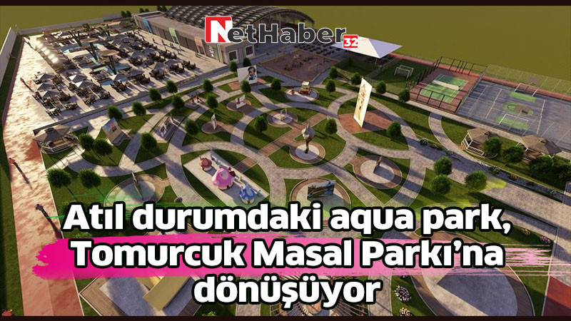 Atıl durumdaki aqua park, Tomurcuk Masal Parkı’na dönüşüyor