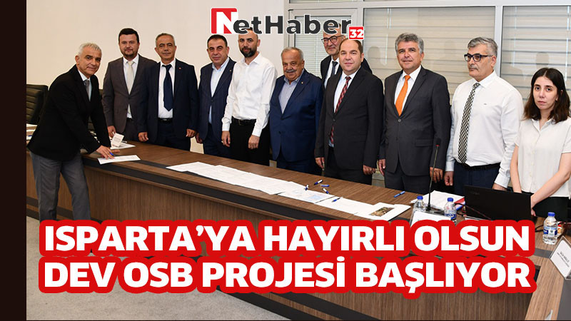 ISPARTA’YA HAYIRLI OLSUN DEV OSB PROJESİ BAŞLIYOR