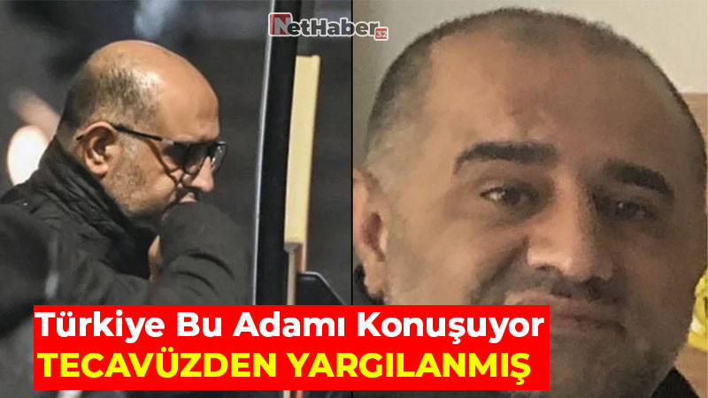 Türkiye'nin Konuştuğu İsim Tecavüzden Yargılanmış 