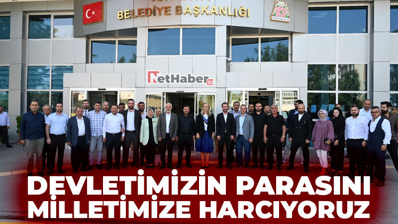 DEVLETİMİZİN PARASINI MİLLETİMİZE HARCIYORUZ