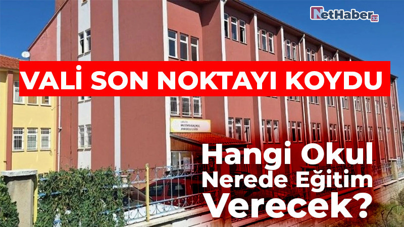 Vali Son Noktayı Koydu! Hangi Okul Nerede Eğitim Verecek?