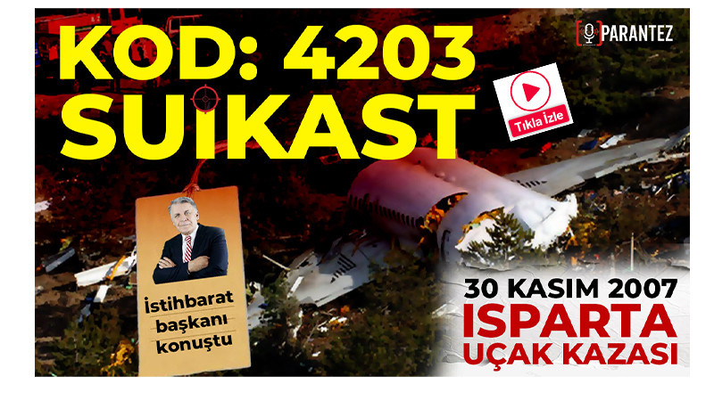 Kod: 4203 Suikast | Isparta Uçak Kazası | Cevap Bekleyen Sorular