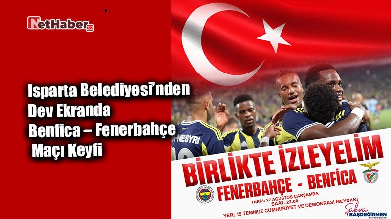 Isparta Belediyesi’nden Dev Ekranda Benfica – Fenerbahçe Maçı Keyfi