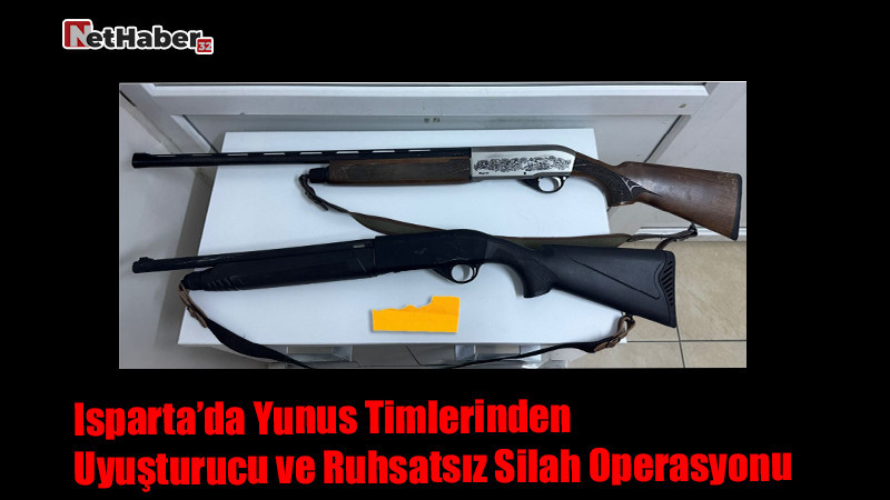 Isparta’da Yunus Timlerinden Uyuşturucu ve Ruhsatsız Silah Operasyonu