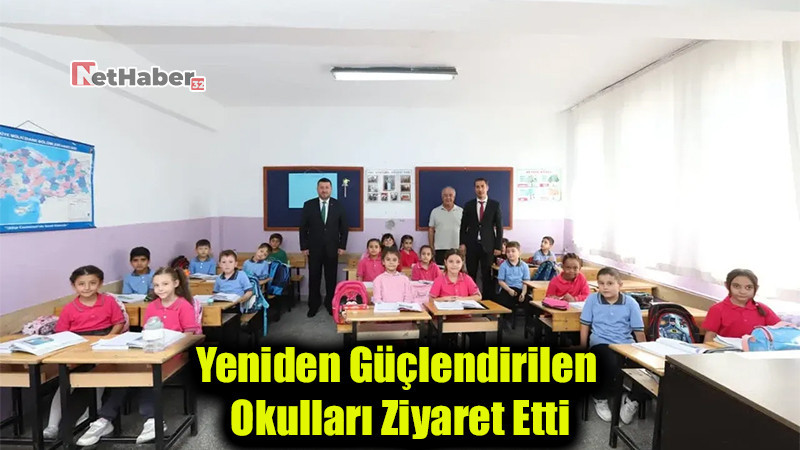 Yeniden Güçlendirilen Okulları Ziyaret Etti