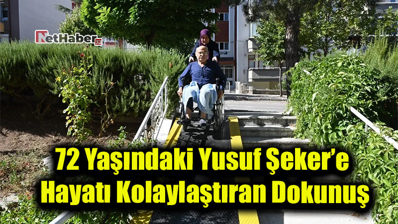 72 Yaşındaki Yusuf Şeker’e Hayatı Kolaylaştıran Dokunuş