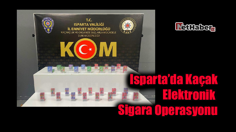 Isparta’da Kaçak Elektronik Sigara Operasyonu