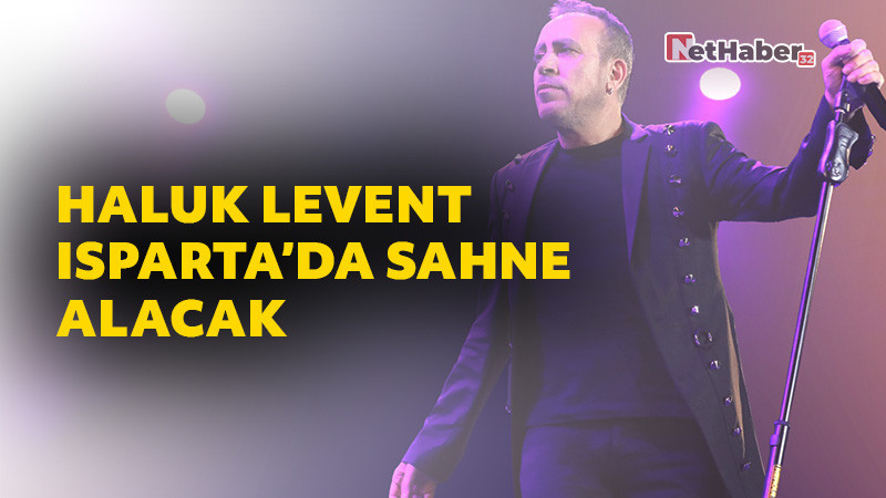 Haluk Levent Isparta’da Sahne Alacak