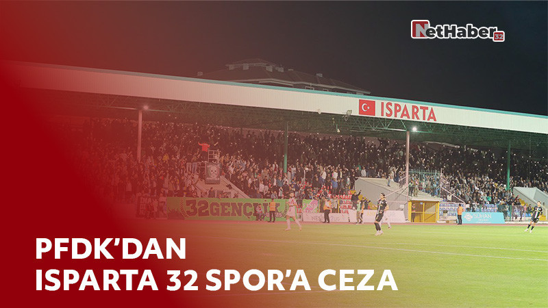 PFDK’dan Isparta 32 Spor’a 111 Bin TL Ceza