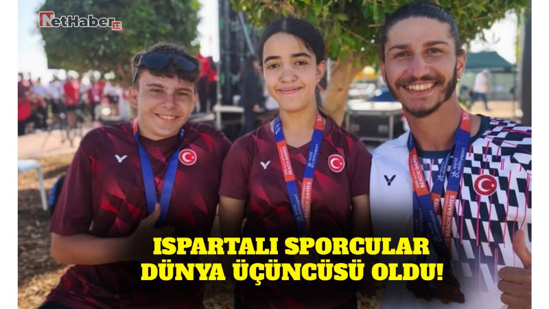 ISPARTALI SPORCULAR DÜNYA ÜÇÜNCÜSÜ OLDU! 