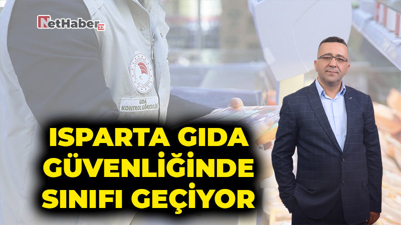Isparta Gıda Güvenliğinde Sınıfı Geçiyor: “Esnafına Güven, Denetimler Zaten Üstünde”