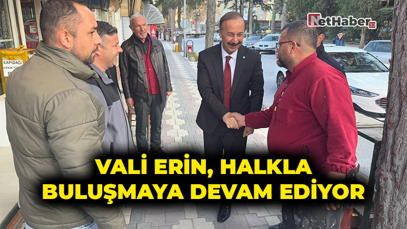 Vali Abdullah Erin, İlçelerde Halkla Buluşmaya Devam Ediyor