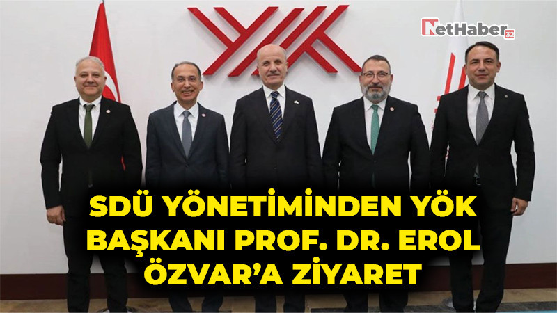 SDÜ Yönetiminden YÖK Başkanı Prof. Dr. Erol Özvar’a Ziyaret