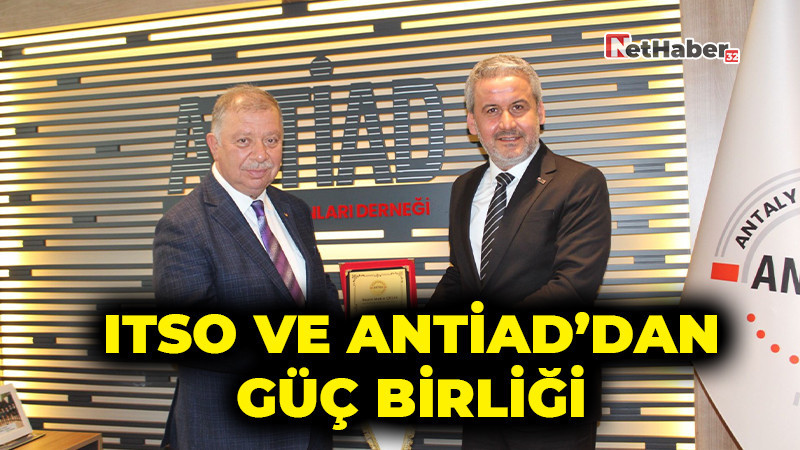 ITSO ve ANTİAD’dan Güç Birliği