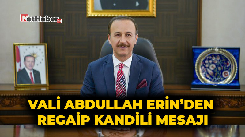 Vali Abdullah Erin’den Regaip Kandili Mesajı