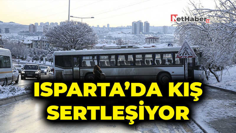 Isparta’da Kış Sertleşiyor