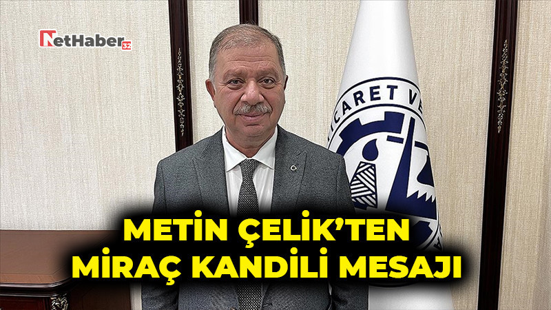 ITSO Başkanı Metin Çelik’ten Miraç Kandili Mesajı