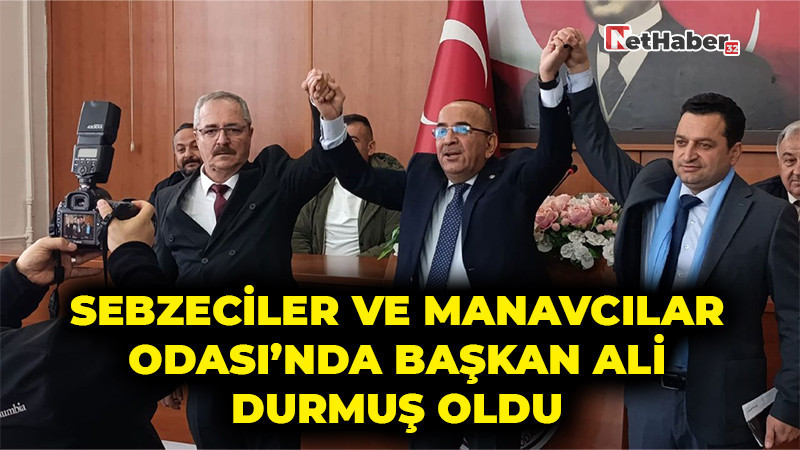 Sebzeciler ve Manavcılar Odası’nda Başkan Ali Durmuş Oldu