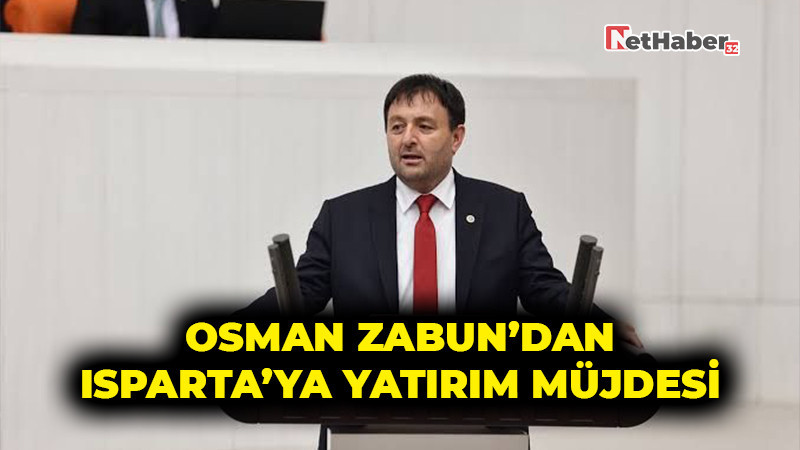 Osman Zabun’dan Isparta’ya Yatırım Müjdesi