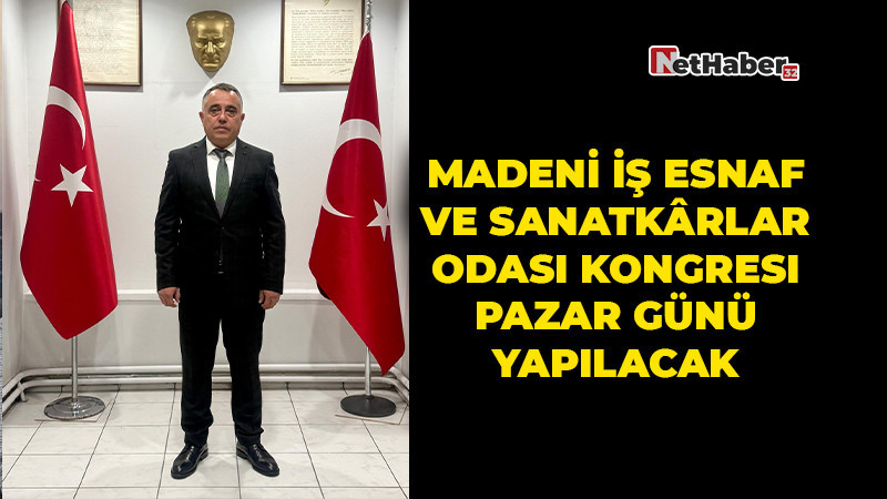 Madeni İş Esnaf ve Sanatkârlar Odası Kongresi Pazar Günü Yapılacak