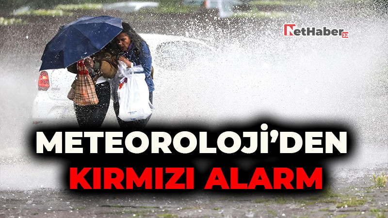 Meteoroloji’den Kırmızı Alarm