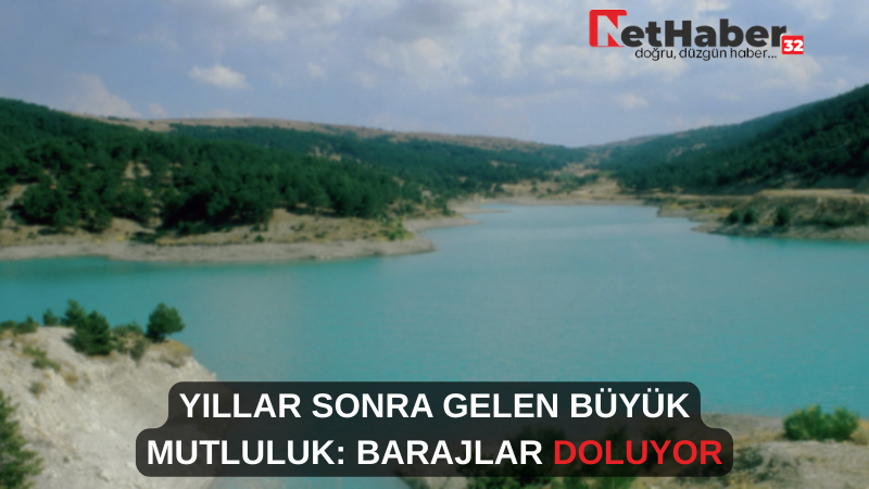 YILLAR SONRA GELEN BÜYÜK MUTLULUK: BARAJLAR DOLUYOR
