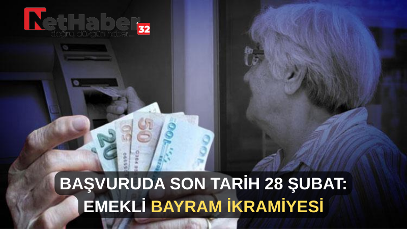 BAŞVURUDA SON TARİH 28 ŞUBAT: EMEKLİ BAYRAM İKRAMİYESİ