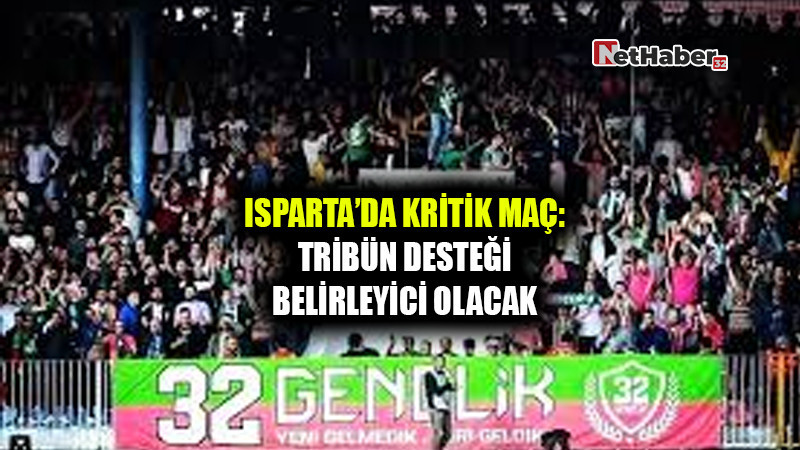 Isparta’da Kritik Maç: Tribün Desteği Belirleyici Olacak