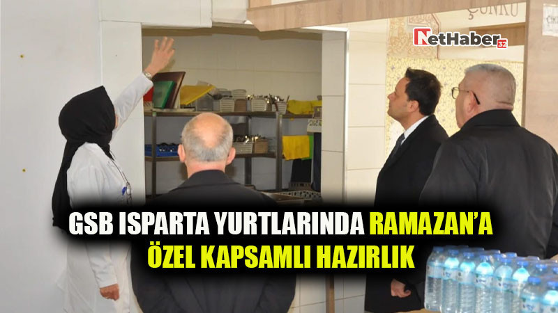 GSB Isparta Yurtlarında Ramazan’a Özel Kapsamlı Hazırlık